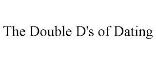 THE DOUBLE D'S OF DATING