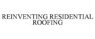 REINVENTING RESIDENTIAL ROOFING