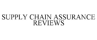 SUPPLY CHAIN ASSURANCE REVIEWS