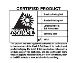 CERTIFIED PRODUCT MULCH & SOIL COUNCIL PREMIUM POTTING SOIL STANDARD POTTING SOIL LANDSCAPE SOIL & SOIL AMENDMENT SPECIALTY SOILS MULCH THIS PRODUCT HAS BEEN REGISTERED AND TESTED FOR CONFORMANCE TO T