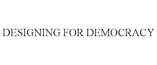 DESIGNING FOR DEMOCRACY
