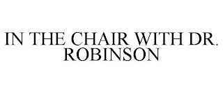 IN THE CHAIR WITH DR. ROBINSON