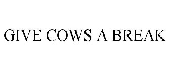 GIVE COWS A BREAK