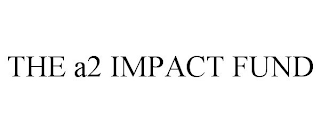 THE A2 IMPACT FUND
