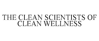 THE CLEAN SCIENTISTS OF CLEAN WELLNESS