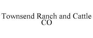 TOWNSEND RANCH AND CATTLE CO