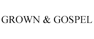 GROWN & GOSPEL