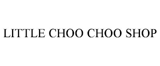 LITTLE CHOO CHOO SHOP