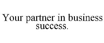 YOUR PARTNER IN BUSINESS SUCCESS.