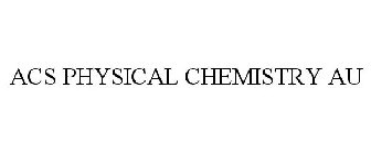 ACS PHYSICAL CHEMISTRY AU