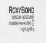 ROXYBOND (OXYCODONE HYDROCHLORIDE) IMMEDIATE RELEASE TABLETS C 5MG ·15MG·30MG