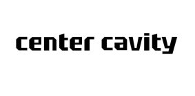 CENTER CAVITY