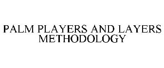 PALM ¿ PLAYERS AND LAYERS METHODOLOGY