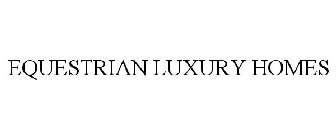 EQUESTRIAN LUXURY HOMES
