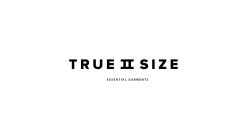 TRUE II SIZE ESSENTIAL GARMENTS