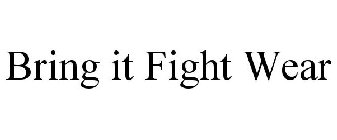 BRING IT FIGHT WEAR