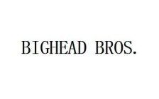 BIGHEAD BROS.