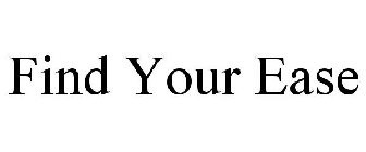 FIND YOUR EASE
