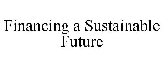 FINANCING A SUSTAINABLE FUTURE