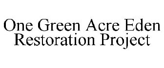 ONE GREEN ACRE EDEN RESTORATION PROJECT