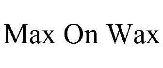 MAX ON WAX