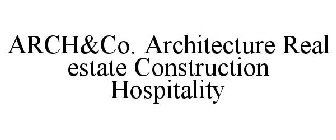ARCH&CO. ARCHITECTURE REAL ESTATE CONSTRUCTION HOSPITALITY