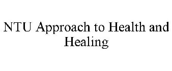 NTU APPROACH TO HEALTH AND HEALING