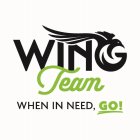 WING TEAM WHEN IN NEED, GO!
