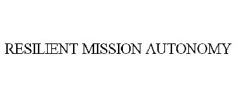 RESILIENT MISSION AUTONOMY