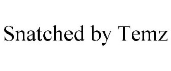 SNATCHED BY TEMZ