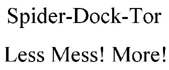 SPIDER-DOCK-TOR LESS MESS! MORE FUN!