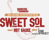 GANGSTAS TO GROWERS TASTE LIKE CANDY, BUT HOTTER THAN THE SUN SWEET SOL HOT SAUCE POWERED BY COME UP PROJECT