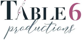 TABLE6 PRODUCTIONS