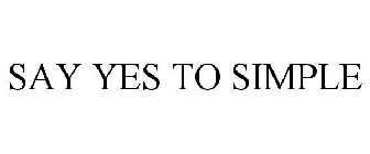 SAY YES TO SIMPLE