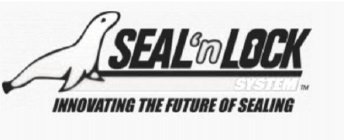 SEAL 'N LOCK SYSTEM INNOVATING THE FUTURE OF SEALING