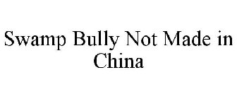 SWAMP BULLY NOT MADE IN CHINA