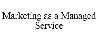 MARKETING AS A MANAGED SERVICE