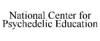 NATIONAL CENTER FOR PSYCHEDELIC EDUCATION