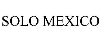 SOLO MEXICO