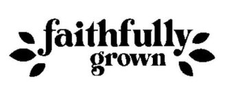 FAITHFULLY GROWN