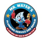 MR. WATER'S PLUMBING SERVICE AND REPAIR CLEAN WATER, DIRTY WATER WE KNOW WHAT TO DO