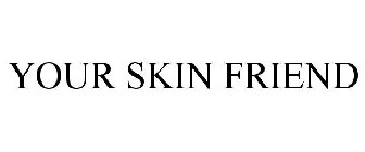 YOUR SKIN FRIEND