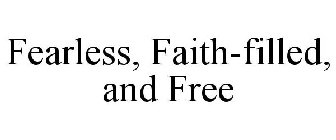 FEARLESS, FAITH-FILLED, AND FREE