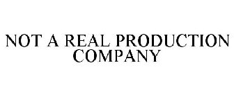 NOT A REAL PRODUCTION COMPANY