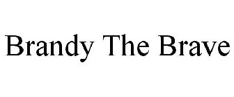 BRANDY THE BRAVE