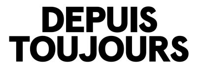 DEPUIS TOUJOURS