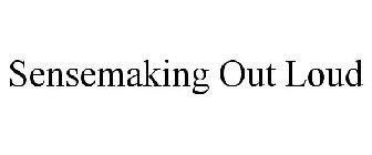 SENSEMAKING OUT LOUD