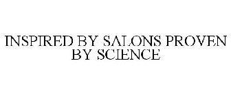 INSPIRED BY SALONS PROVEN BY SCIENCE