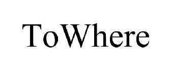TOWHERE