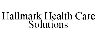 HALLMARK HEALTH CARE SOLUTIONS